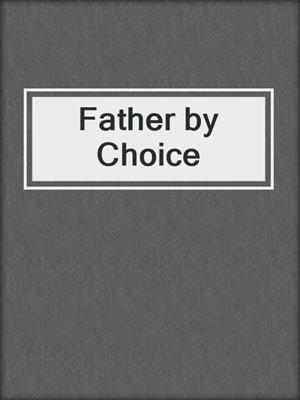 cover image of Father by Choice