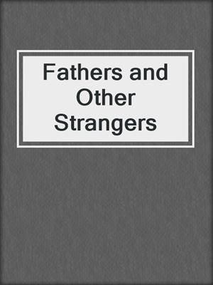cover image of Fathers and Other Strangers