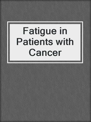 Fatigue in Patients with Cancer