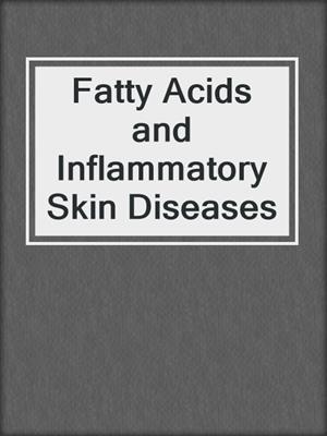 Fatty Acids and Inflammatory Skin Diseases