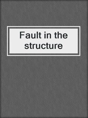 Fault in the structure