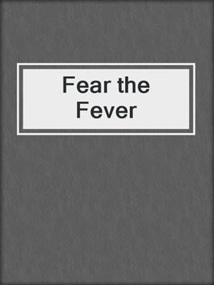 cover image of Fear the Fever
