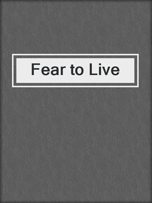 cover image of Fear to Live