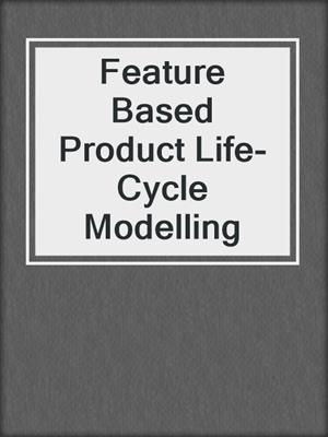 Feature Based Product Life-Cycle Modelling