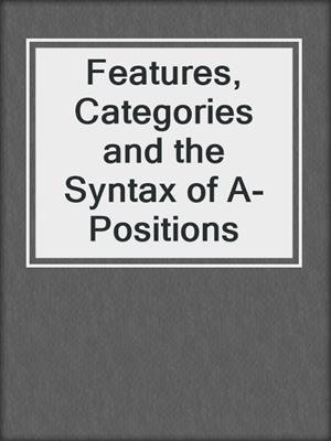 Features, Categories and the Syntax of A-Positions