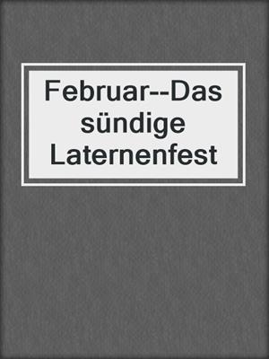 Februar--Das sündige Laternenfest