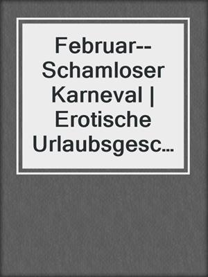cover image of Februar--Schamloser Karneval | Erotische Urlaubsgeschichte