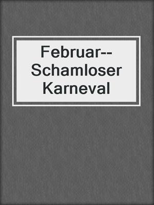 Februar--Schamloser Karneval