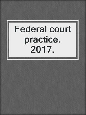 Federal court practice. 2017.