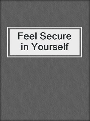 cover image of Feel Secure in Yourself