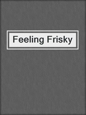 cover image of Feeling Frisky