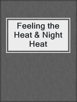 cover image of Feeling the Heat & Night Heat