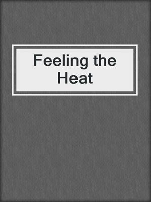 cover image of Feeling the Heat