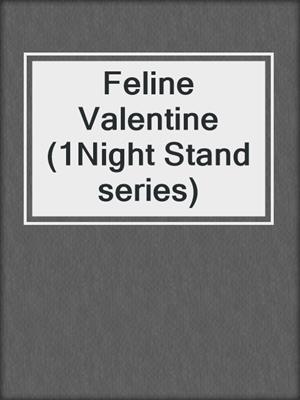 cover image of Feline Valentine (1Night Stand series)