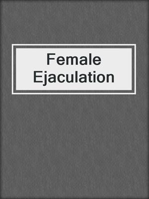 Female Ejaculation