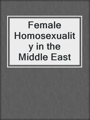 cover image of Female Homosexuality in the Middle East