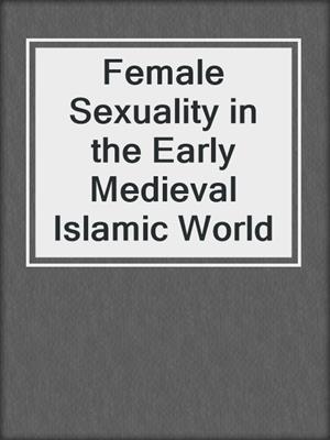 cover image of Female Sexuality in the Early Medieval Islamic World