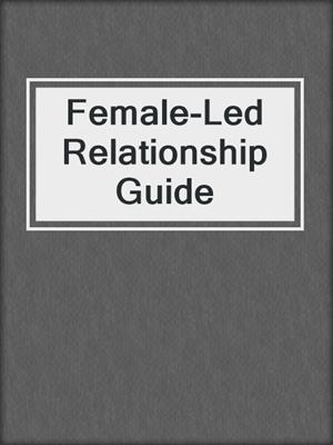 cover image of Female-Led Relationship Guide