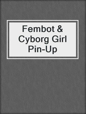 cover image of Fembot & Cyborg Girl Pin-Up