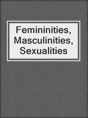 cover image of Femininities, Masculinities, Sexualities