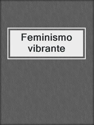cover image of Feminismo vibrante