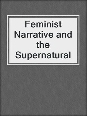 Feminist Narrative and the Supernatural