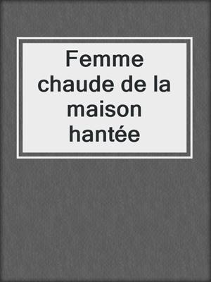 cover image of Femme chaude de la maison hantée
