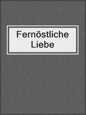 cover image of Fernöstliche Liebe