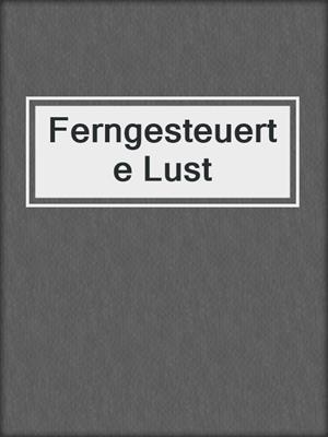 cover image of Ferngesteuerte Lust
