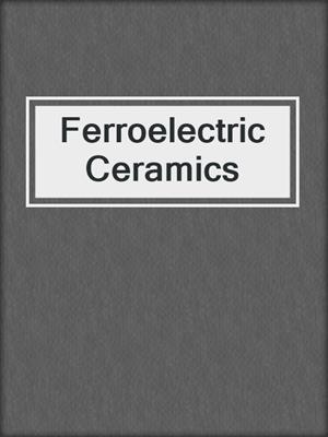 Ferroelectric Ceramics