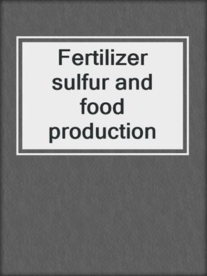 Fertilizer sulfur and food production