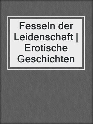 cover image of Fesseln der Leidenschaft | Erotische Geschichten