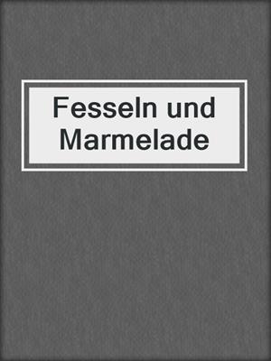 cover image of Fesseln und Marmelade