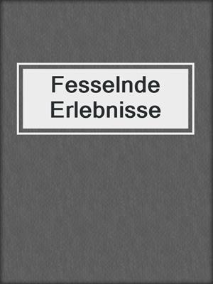 cover image of Fesselnde Erlebnisse