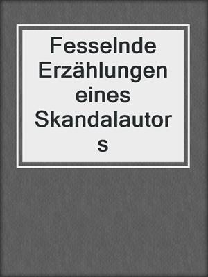 cover image of Fesselnde Erzählungen eines Skandalautors