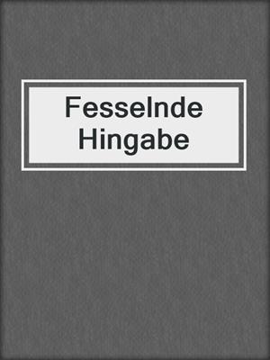 cover image of Fesselnde Hingabe