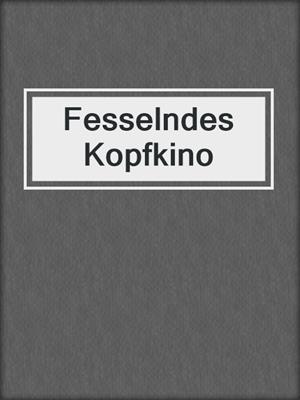 cover image of Fesselndes Kopfkino