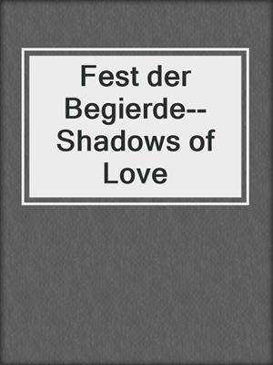 cover image of Fest der Begierde--Shadows of Love