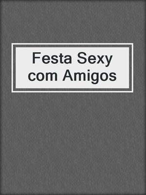 cover image of Festa Sexy com Amigos