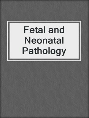Fetal and Neonatal Pathology