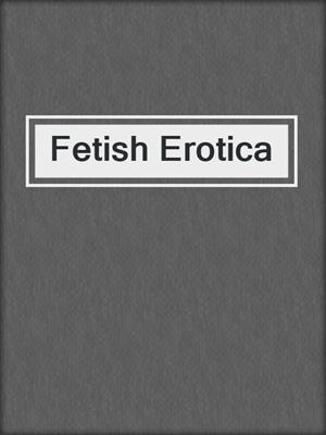 cover image of Fetish Erotica