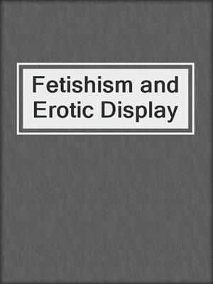 cover image of Fetishism and Erotic Display