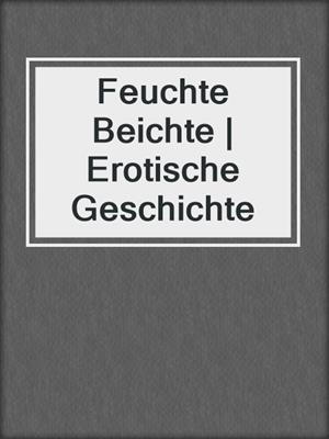 cover image of Feuchte Beichte | Erotische Geschichte