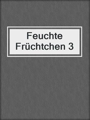 cover image of Feuchte Früchtchen 3