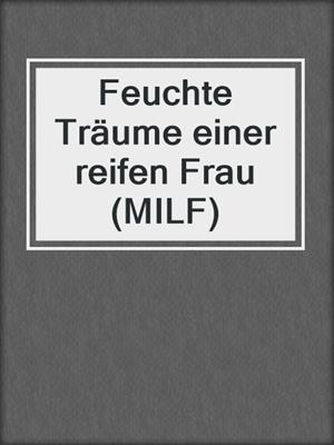 cover image of Feuchte Träume einer reifen Frau (MILF)