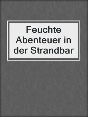 cover image of Feuchte Abenteuer in der Strandbar