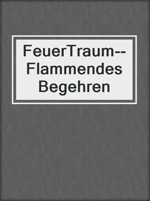 cover image of FeuerTraum--Flammendes Begehren