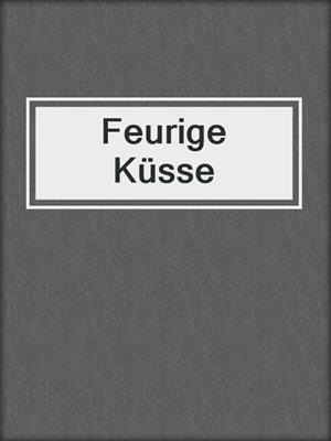 cover image of Feurige Küsse