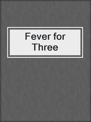 cover image of Fever for Three