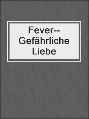 cover image of Fever--Gefährliche Liebe